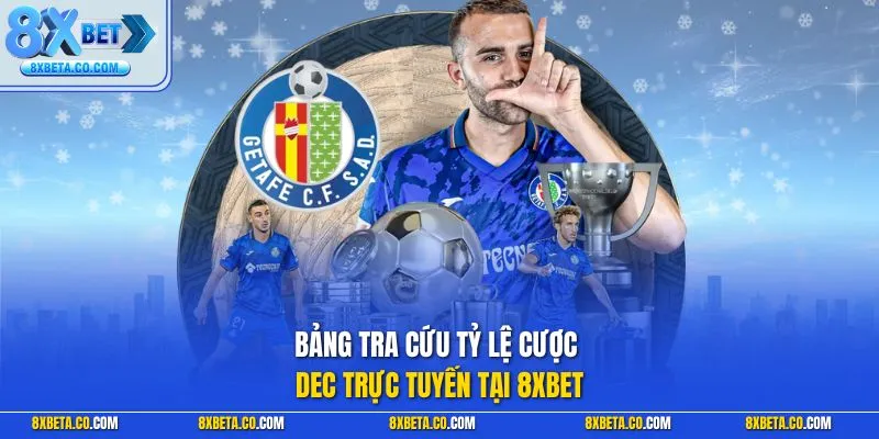 Bảng tra cứu tỷ lệ cược dec trực tuyến tại 8XBET