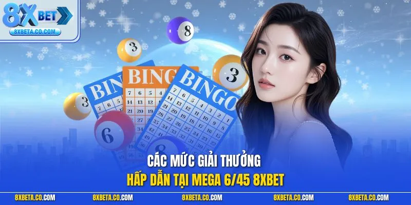 Các mức giải thưởng hấp dẫn tại Mega 6/45 8XBET
