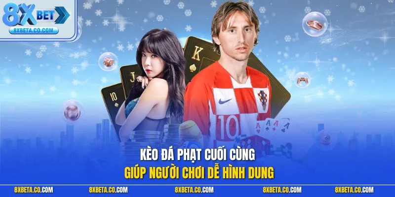 Kèo đá phạt cuối cùng giúp người chơi dễ hình dung