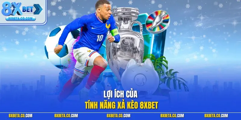 Lợi ích của tính năng xả kèo 8XBET