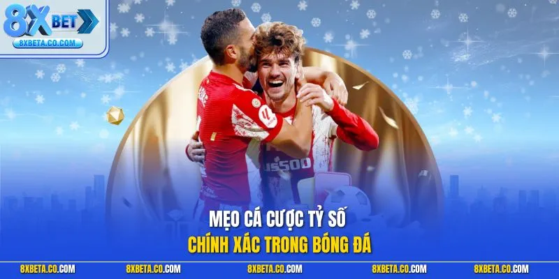 Mẹo cá cược tỷ số chính xác trong bóng đá