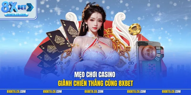 Mẹo chơi Casino giành chiến thắng cùng 8XBET
