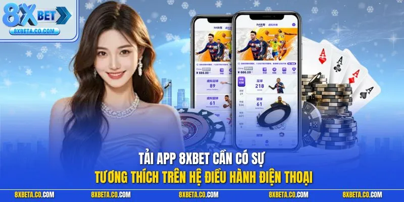 Tải app 8XBET cần có sự tương thích trên hệ điều hành điện thoại